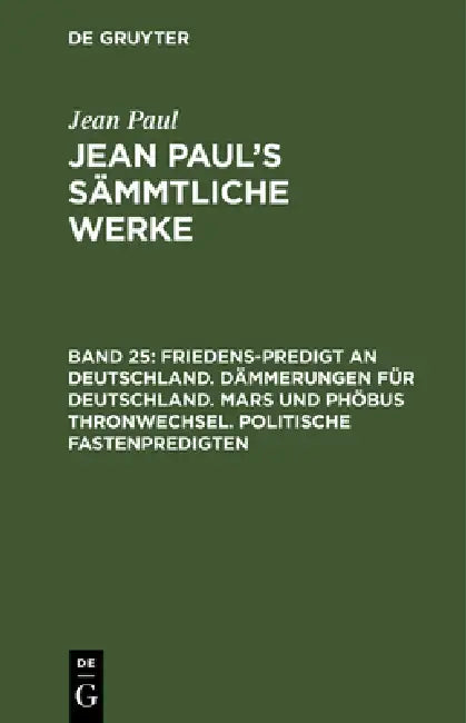Jean Paul's Sämmtliche Werke, Band 25, Friedens-Predigt an Deutschland. Dämmerungen für Deutschland. (English, Jean Paul)