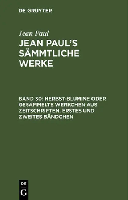 Jean Paul's Sämmtliche Werke, Band 30, Herbst-Blumine oder gesammelte Werkchen aus Zeitschriften. Er (English, Jean Paul)