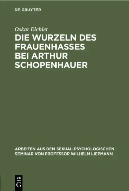 Die Wurzeln Des Frauenhasses Bei Arthur Schopenhauer (English, Oskar Eichler)