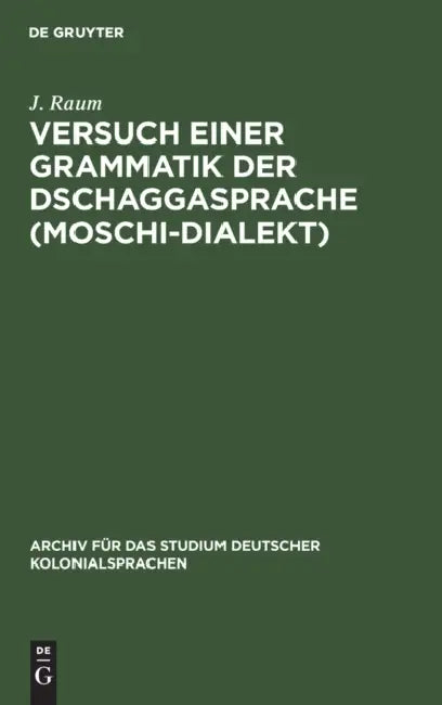 Versuch Einer Grammatik Der Dschaggasprache (Moschi-Dialekt) (English, J. Raum)