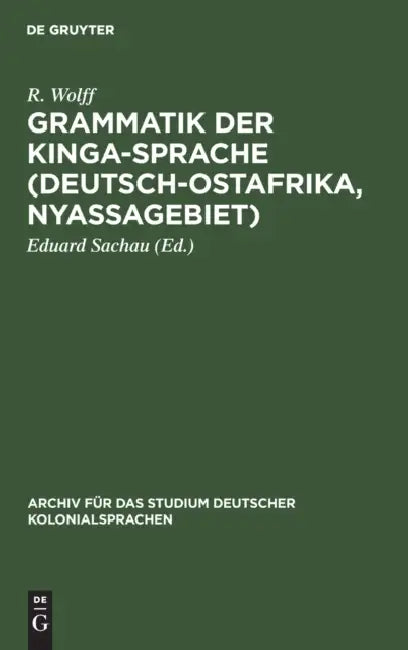 Grammatik Der Kinga-Sprache (Deutsch-Ostafrika, Nyassagebiet) (English, R. Wolff | Eduard Sachau)