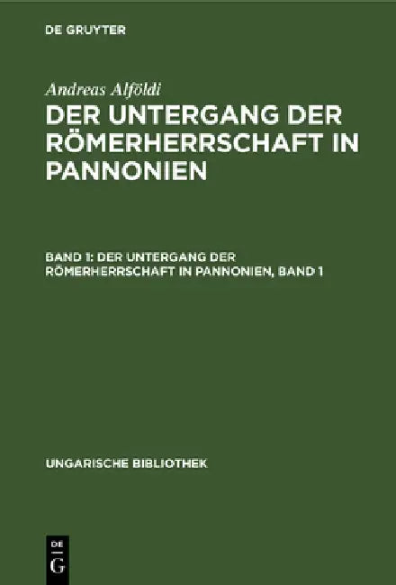 Der Untergang Der Römerherrschaft in Pannonien, Band 1 (English, Andreas Alföldi)