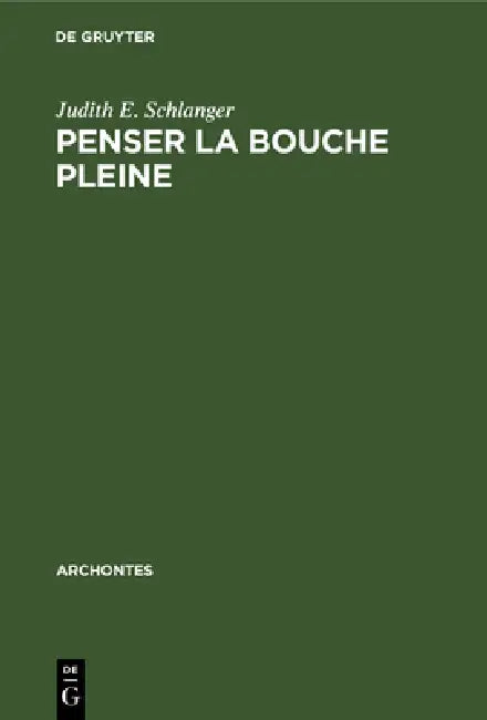 Penser la bouche pleine (English, Judith E. Schlanger)