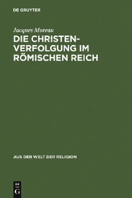 Die Christenverfolgung im Römischen Reich (English, Jacques Moreau)