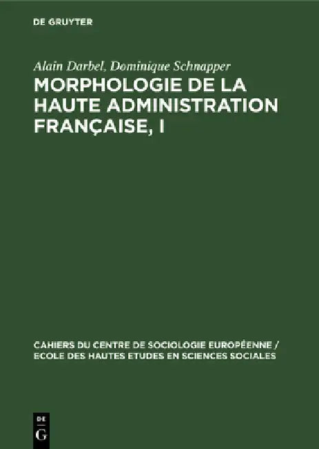 Morphologie de la haute administration française, I (English, Alain Darbel | Dominique Schnapper)