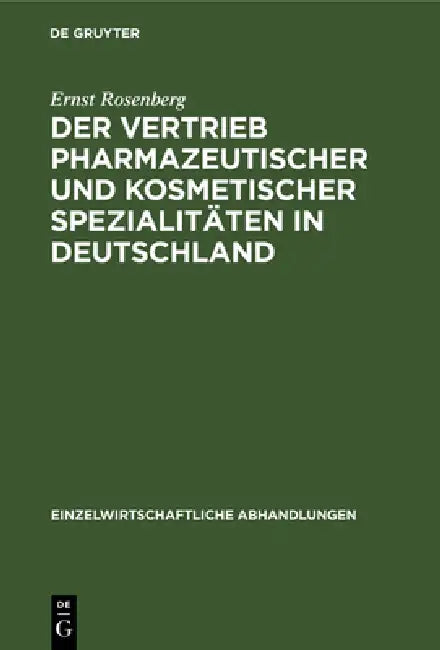 Der Vertrieb Pharmazeutischer Und Kosmetischer Spezialitäten in Deutschland (English, Ernst Rosenberg)