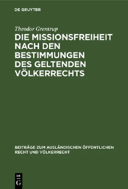 Die Missionsfreiheit Nach Den Bestimmungen Des Geltenden Völkerrechts (English, Theodor Grentrup)