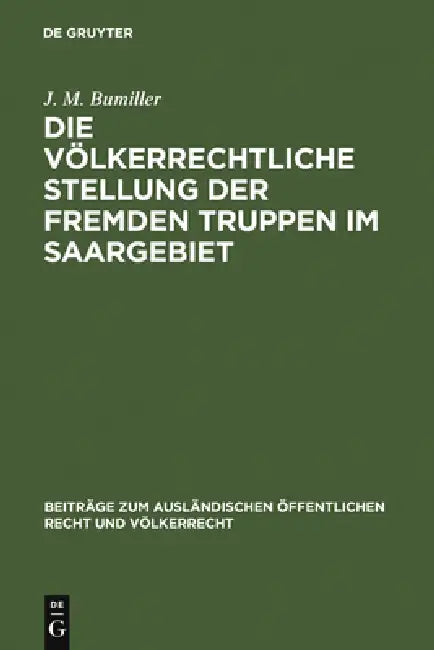 Die völkerrechtliche Stellung der fremden Truppen im Saargebiet (English, J. M. Bumiller)