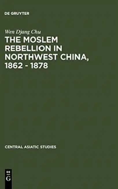 The Moslem Rebellion in Northwest China, 1862 - 1878 (English, Wen Djang Chu)