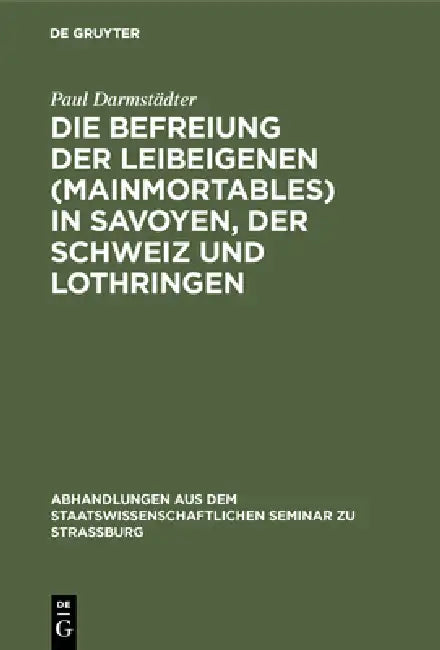 Die Befreiung Der Leibeigenen (Mainmortables) in Savoyen, Der Schweiz Und Lothringen (English, Paul Darmstädter)