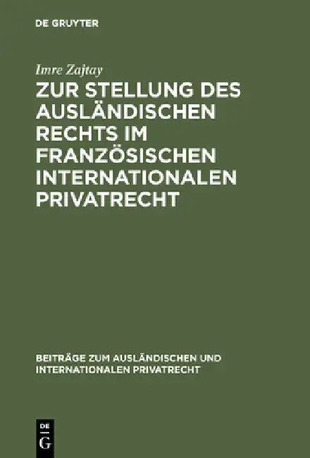 Zur Stellung Des Ausländischen Rechts Im Französischen Internationalen Privatrecht (English, Imre Zajtay | Hans Döle)