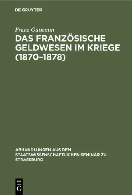Das Französische Geldwesen Im Kriege (1870-1878) (English, Franz Gutmann)