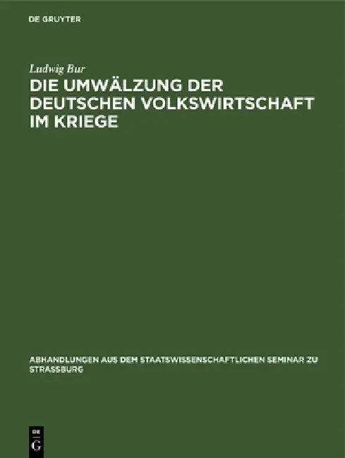 Die Umwälzung Der Deutschen Volkswirtschaft Im Kriege (English, Ludwig Bur)