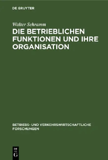 Die Betrieblichen Funktionen Und Ihre Organisation (English, Walter Schramm)