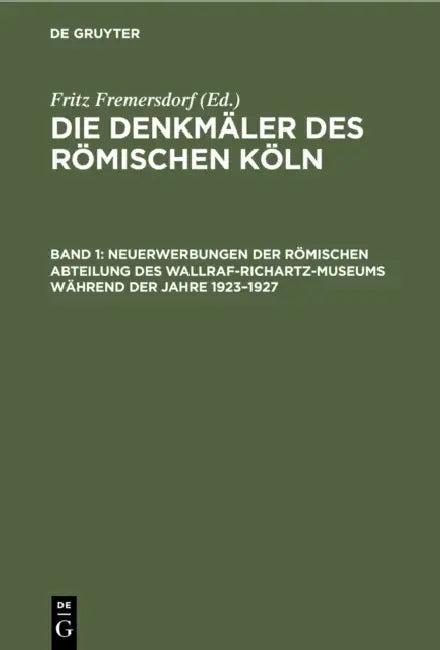 Neuerwerbungen Der Römischen Abteilung Des Wallraf-Richartz-Museums Während Der Jahre 1923-1927 (English, Fritz Fremersdorf)