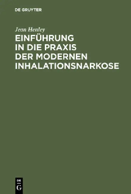 Einführung in Die PRAXIS Der Modernen Inhalationsnarkose (English, Jean Henley | Gertrud Wiedhopf)
