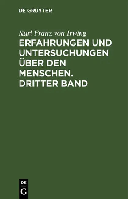 Erfahrungen und Untersuchungen über den Menschen. Dritter Band (English, Karl Franz Von Irwing)