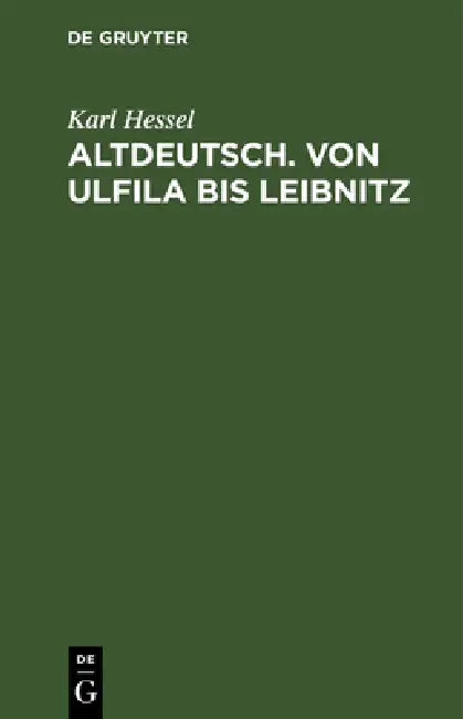 Altdeutsch. Von Ulfila Bis Leibnitz (English, Karl Hessel)
