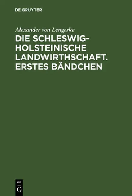 Die Schleswig-Holsteinische Landwirthschaft. Erstes Bändchen (English, Alexander Von Lengerke)
