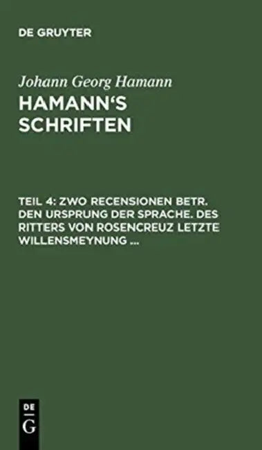 Zwo Recensionen Betr. Den Ursprung Der Sprache. Des Ritters Von Rosencreuz Letzte Willensmeynung ... (English, Friedrich Roth | Johann Georg Hamann)