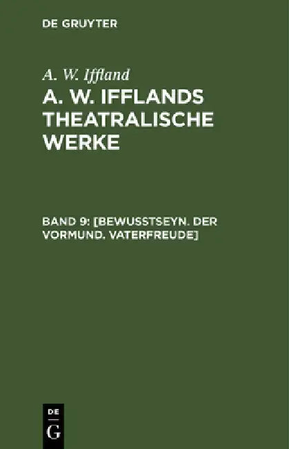 [Bewußtseyn. Der Vormund. Vaterfreude] (English, A. W. Iffland)