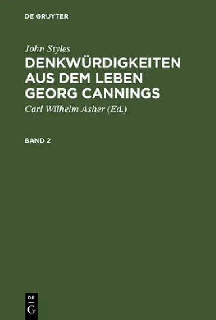 Denkwürdigkeiten aus dem Leben Georg Cannings (English, C. W. Asher | John Styles)