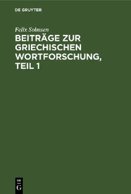Beiträge Zur Griechischen Wortforschung, Teil 1 (English, Felix Solmsen)