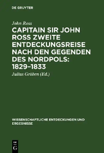 Capitain Sir John Ross zweite Entdeckungsreise nach den Gegenden des Nordpols 1829-1833 (English, John Ross | Gröben)