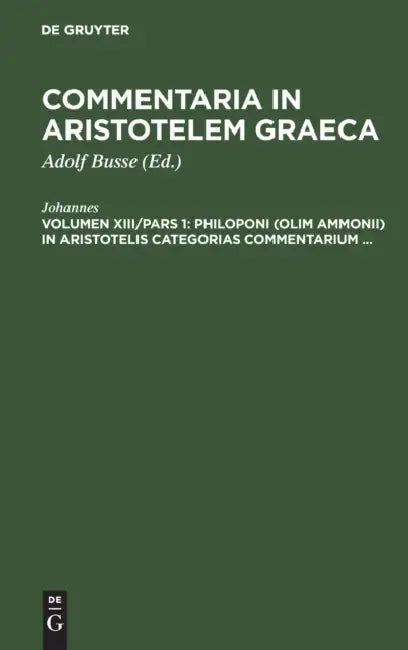 Philoponi (Olim Ammonii) in Aristotelis Categorias Commentarium ... (English, Johannes | Adolf Busse)
