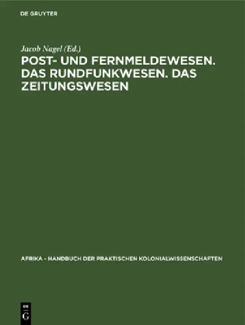 Post- Und Fernmeldewesen. Das Rundfunkwesen. Das Zeitungswesen (English, Erich Obst | Jacob Nagel | Paul Peglow)