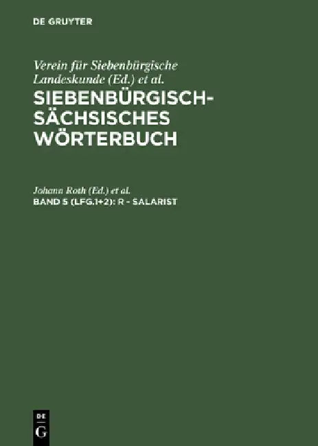 Siebenbürgisch-Sächsisches Wörterbuch, Band 5 (Lfg.1+2), R - Salarist (English, Johann Roth | Johann Wolff | Verein Für Siebenbürgische Landeskunde)