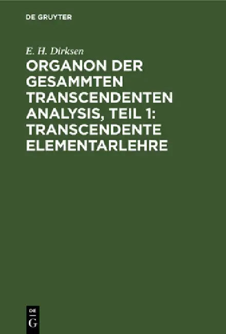 Organon Der Gesammten Transcendenten Analysis, Teil 1 (English, E. H. Dirksen)