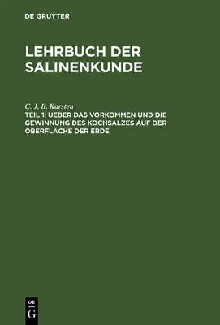Ueber Das Vorkommen Und Die Gewinnung Des Kochsalzes Auf Der Oberfläche Der Erde (English, C. J. B. Karsten)