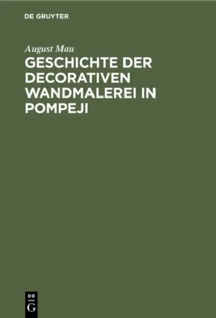 Geschichte der decorativen Wandmalerei in Pompeji (English, August Mau)