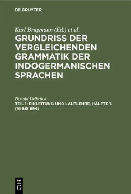 Einleitung und Lautlehre, Hälfte 1. (§1 bis 694) (English, Bertold Delbrück)