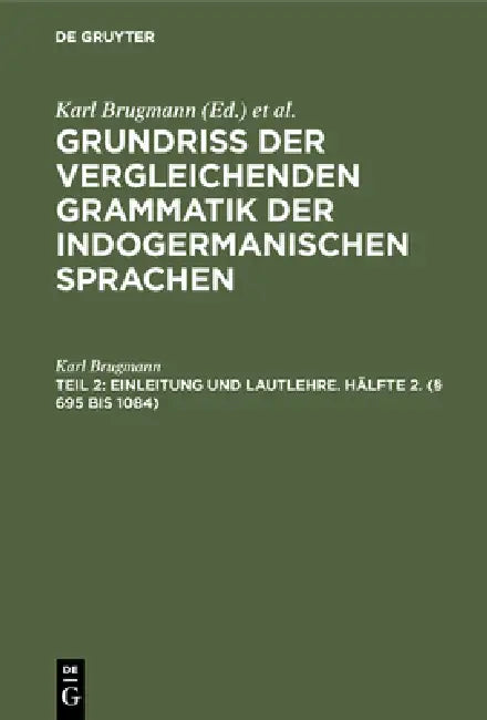 Einleitung und Lautlehre. Hälfte 2. (§ 695 bis 1084) (English, Karl Brugmann)
