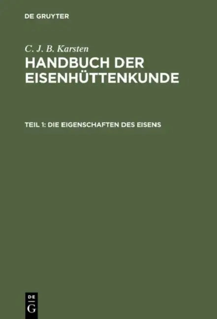 Handbuch der Eisenhüttenkunde, Teil 1, Die Eigenschaften des Eisens (English, C. J. B. Karsten)