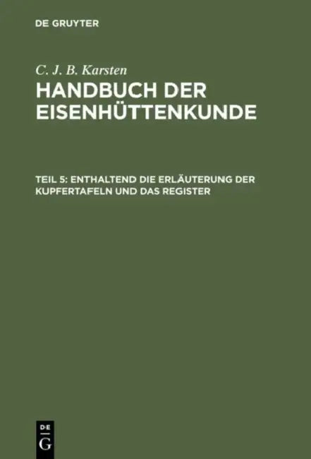 Enthaltend Die Erläuterung Der Kupfertafeln Und Das Register (English, C. J. B. Karsten)