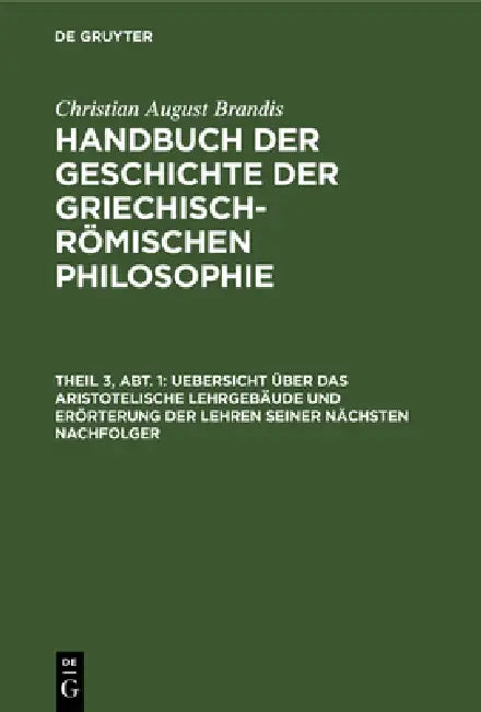 Uebersicht Über Das Aristotelische Lehrgebäude Und Erörterung Der Lehren Seiner Nächsten Nachfolger (English, Christian August Brandis)