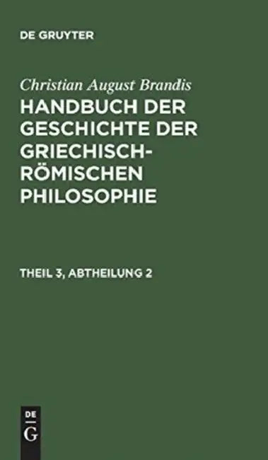 Handbuch der Geschichte der Griechisch-Römischen Philosophie, Theil 3, Abtheilung, Handbuch der Gesc (English, Christian August Brandis)
