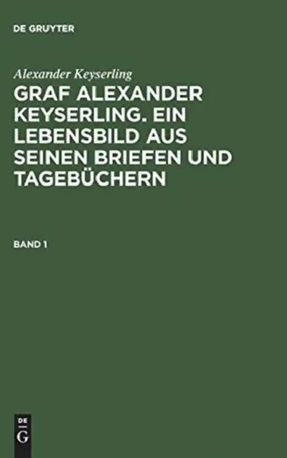 Graf Alexander Keyserling. Ein Lebensbild aus seinen Briefen und Tagebüchern, Band 1, Graf Alexander (English, Helene Taube Von Der Issen | Alexander Keyserling)
