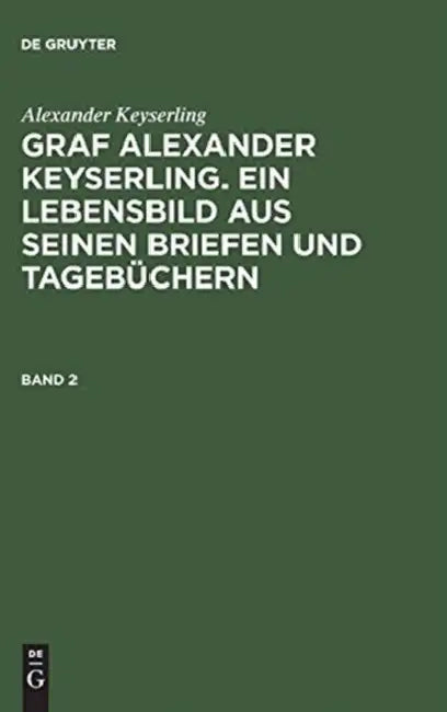 Graf Alexander Keyserling. Ein Lebensbild aus seinen Briefen und Tagebüchern, Band 2, Graf Alexander (English, Helene Taube Von Der Issen | Alexander Keyserling)