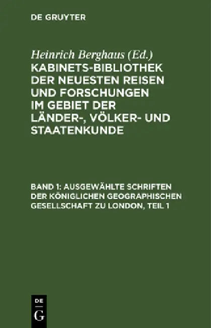 Ausgewählte Schriften Der Königlichen Geographischen Gesellschaft Zu London, Teil 1 (English, Heinrich Berghaus)