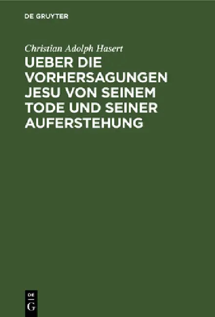 Ueber Die Vorhersagungen Jesu Von Seinem Tode Und Seiner Auferstehung (English, Christian Adolph Hasert)