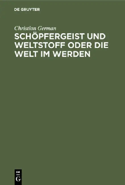 Schöpfergeist und Weltstoff oder die Welt im Werden (English, Christian German)