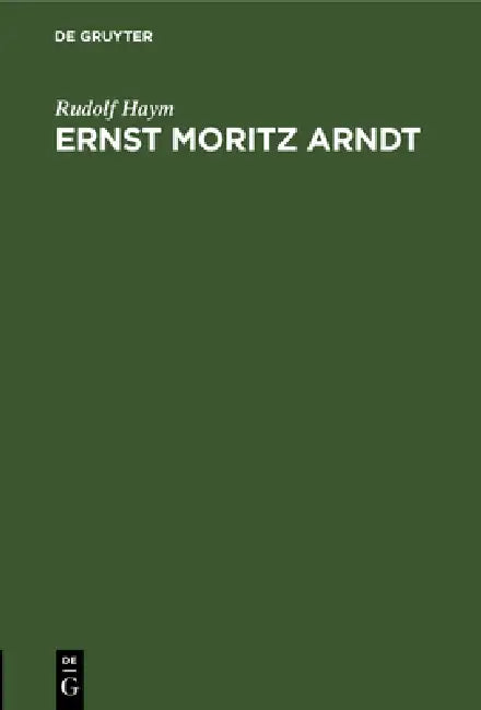 Ernst Moritz Arndt (English, Rudolf Haym)