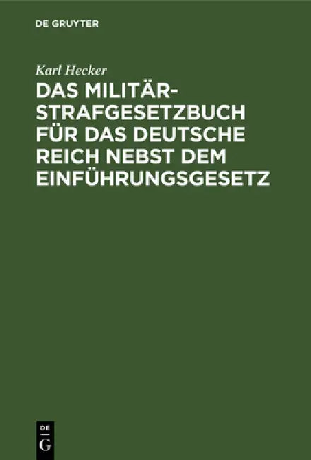 Das Militär-Strafgesetzbuch Für Das Deutsche Reich Nebst Dem Einführungsgesetz (English, Karl Hecker)