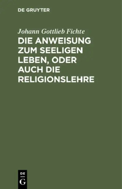 Die Anweisung Zum Seeligen Leben, Oder Auch Die Religionslehre (English, Johann Gottlieb Fichte)