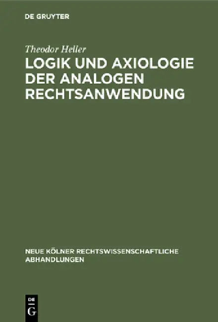Logik und Axiologie der analogen Rechtsanwendung (English, Theodor Heller)