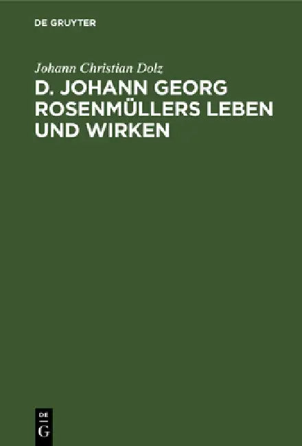 D. Johann Georg Rosenmüllers Leben Und Wirken (English, Johann Christian Dolz)